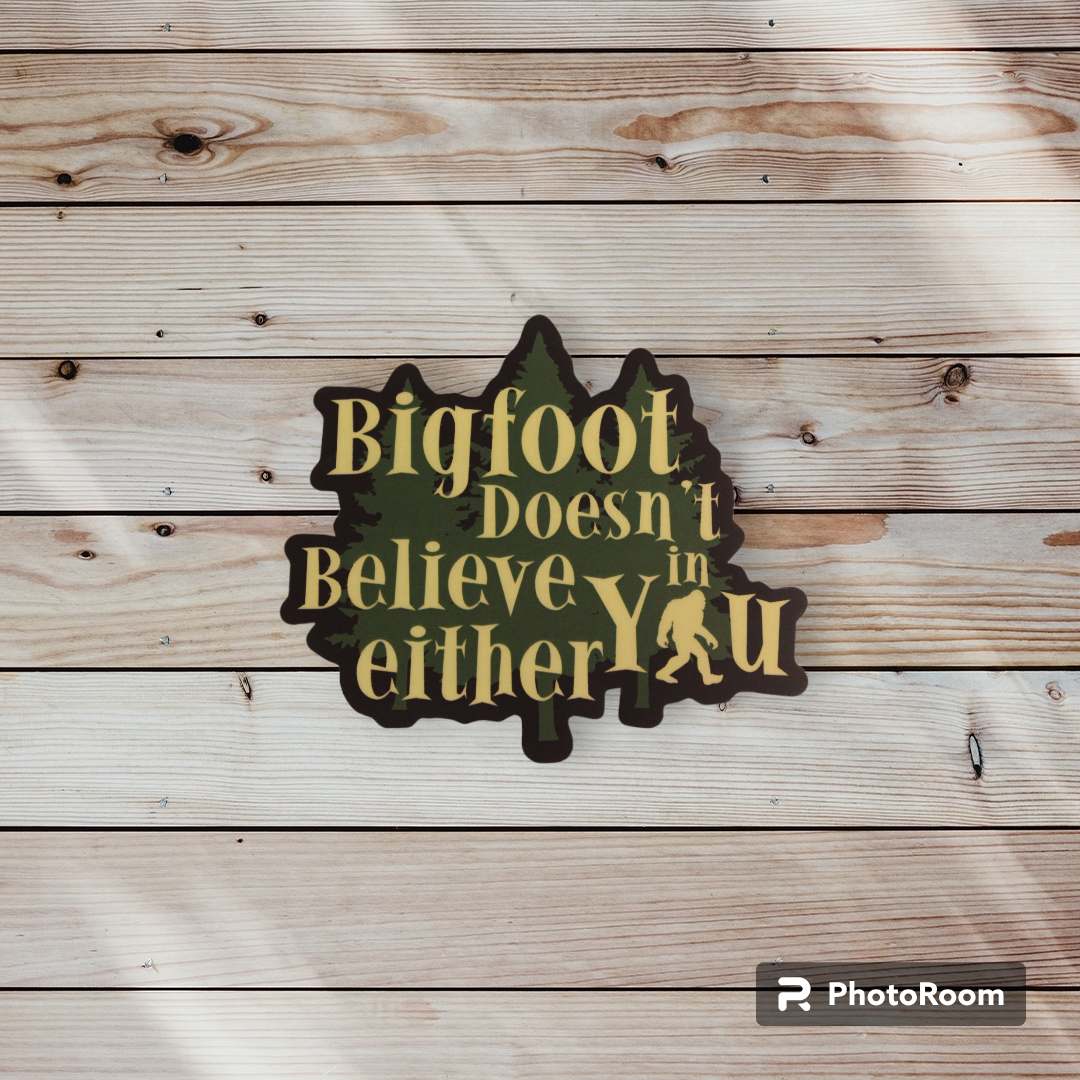 Bigfoot Doesn't Believe in You Sticker